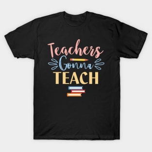 Teachers Gonna Teach T-Shirt